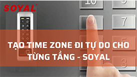 Cách tạo time zone đi tự do cho các tầng cố định kiểm soát thang máy Soyal